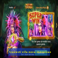 travesti vila nova conceicao